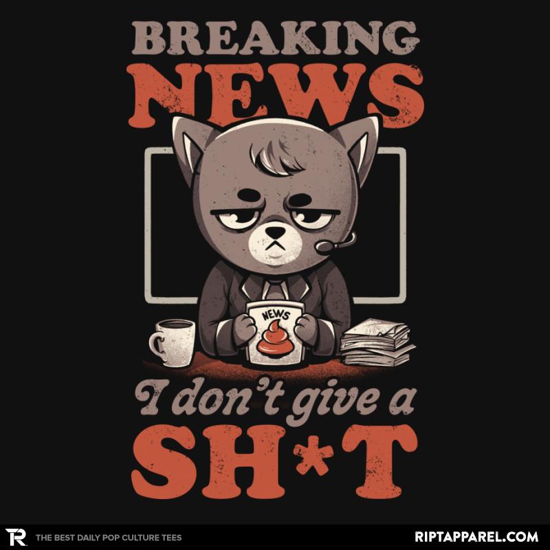 Breaking News I don’t give a Shit